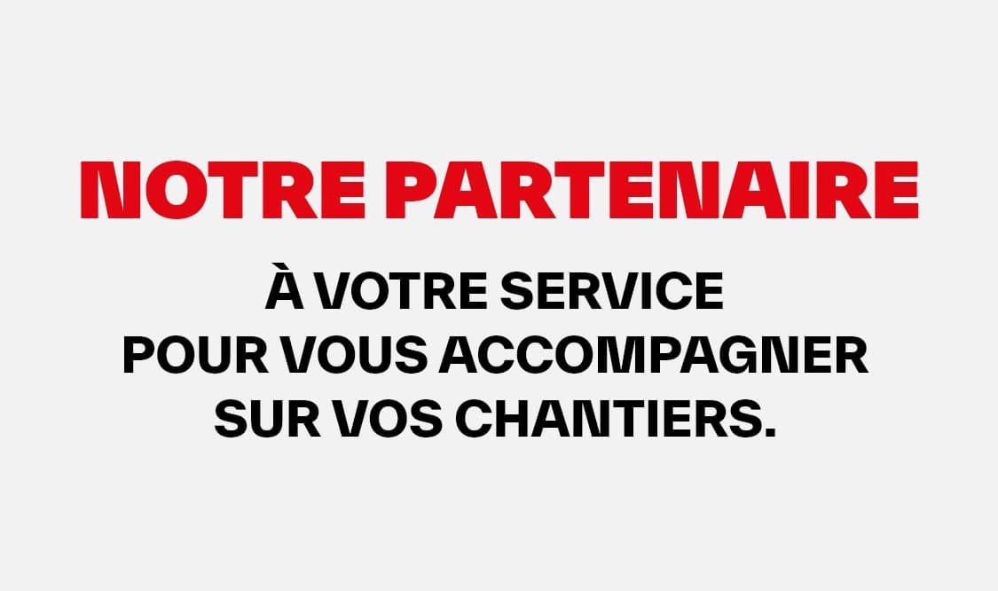 Nos partenaires à votre service pour vous accompagner sur vos chantiers.